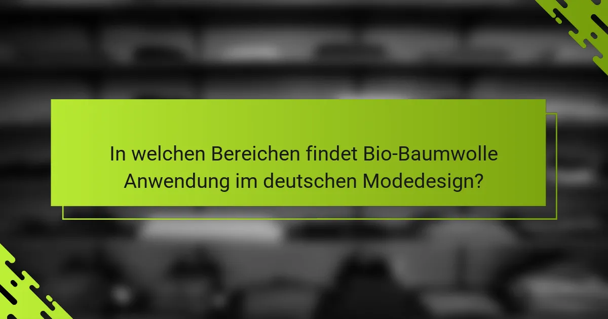 In welchen Bereichen findet Bio-Baumwolle Anwendung im deutschen Modedesign?