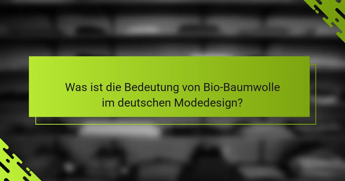 Was ist die Bedeutung von Bio-Baumwolle im deutschen Modedesign?