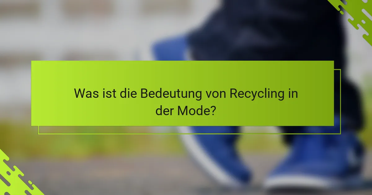 Was ist die Bedeutung von Recycling in der Mode?