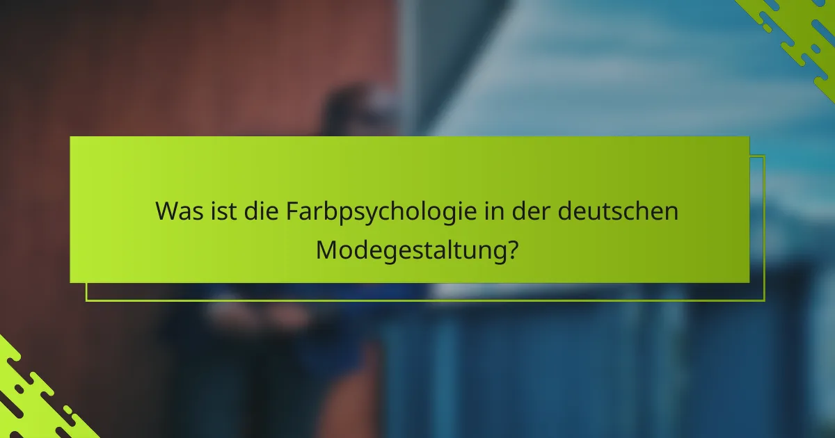 Was ist die Farbpsychologie in der deutschen Modegestaltung?
