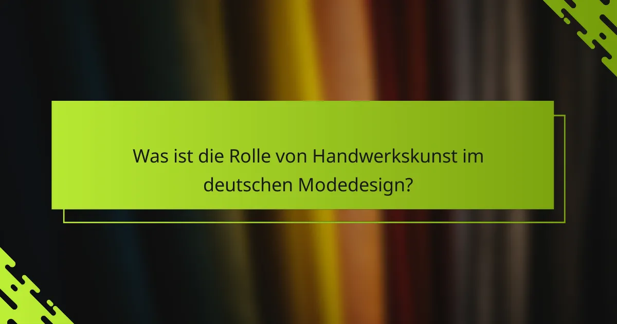 Was ist die Rolle von Handwerkskunst im deutschen Modedesign?