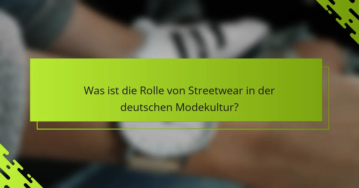 Was ist die Rolle von Streetwear in der deutschen Modekultur?