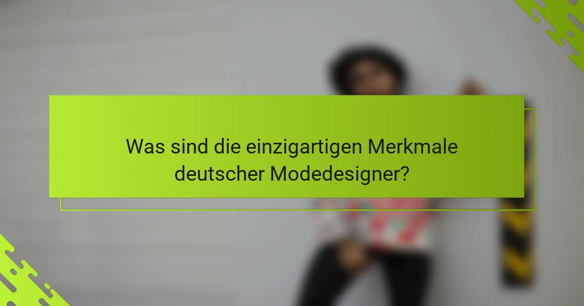 Was sind die einzigartigen Merkmale deutscher Modedesigner?