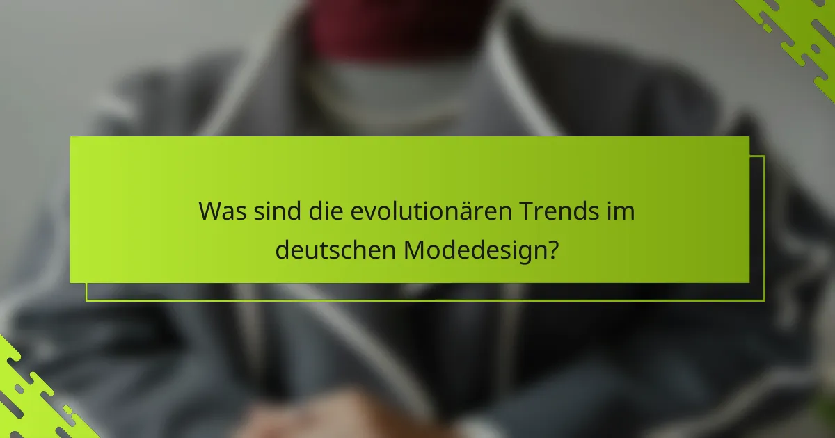 Was sind die evolutionären Trends im deutschen Modedesign?