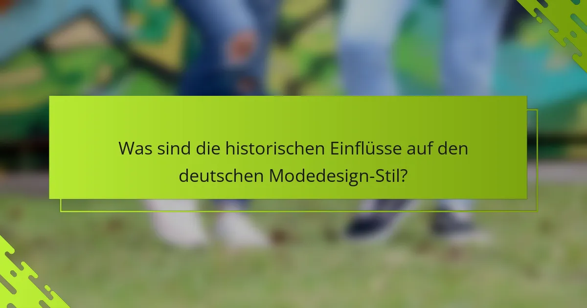 Was sind die historischen Einflüsse auf den deutschen Modedesign-Stil?
