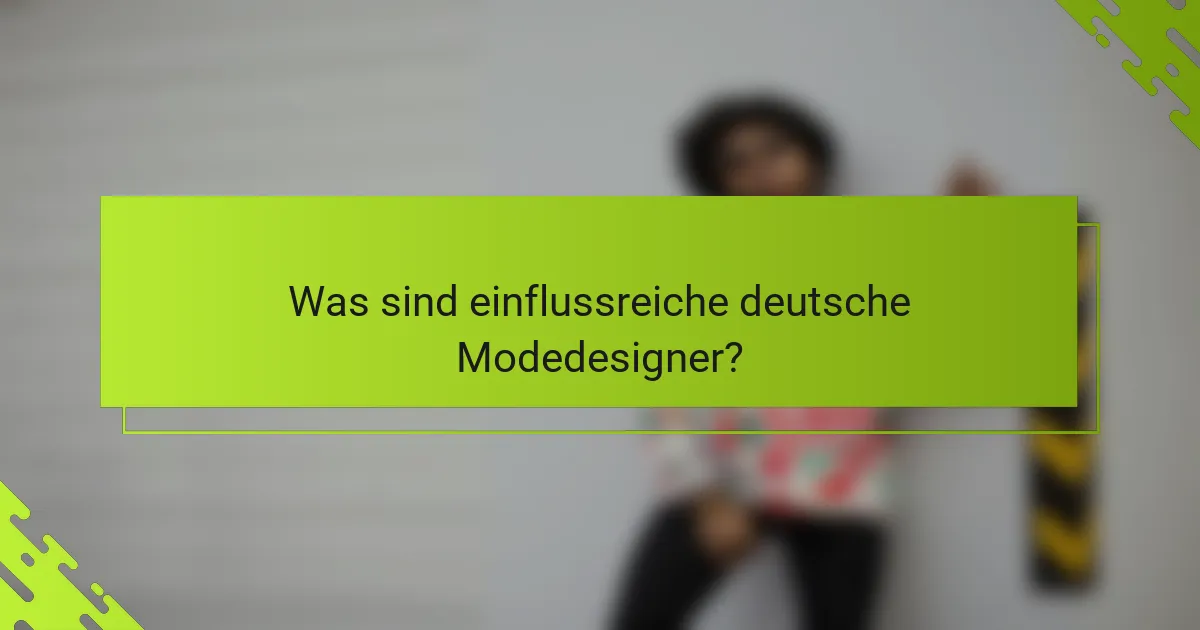 Was sind einflussreiche deutsche Modedesigner?