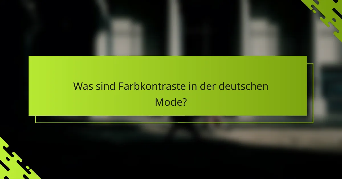 Was sind Farbkontraste in der deutschen Mode?