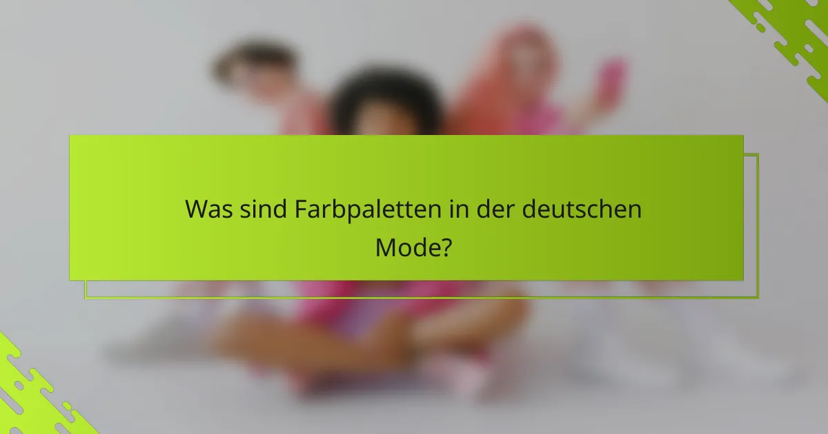 Was sind Farbpaletten in der deutschen Mode?