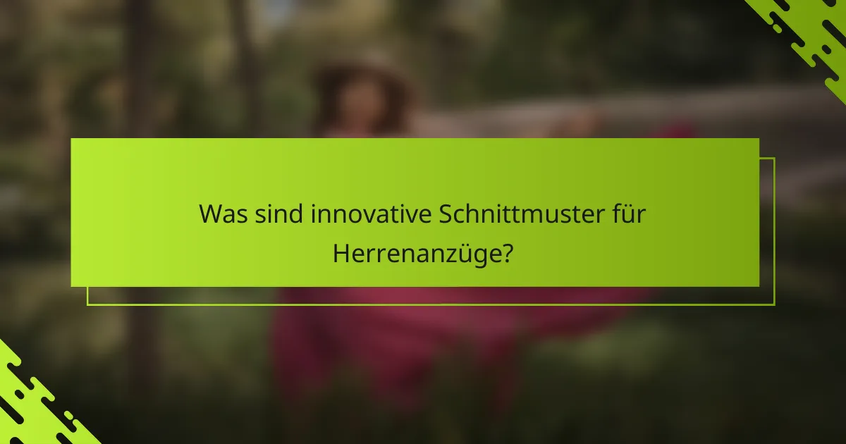 Was sind innovative Schnittmuster für Herrenanzüge?