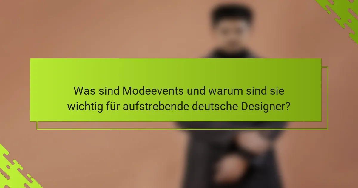 Was sind Modeevents und warum sind sie wichtig für aufstrebende deutsche Designer?