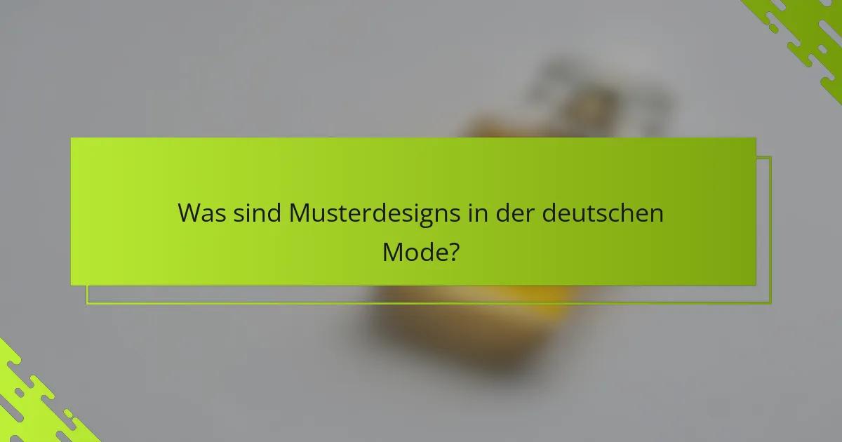 Was sind Musterdesigns in der deutschen Mode?