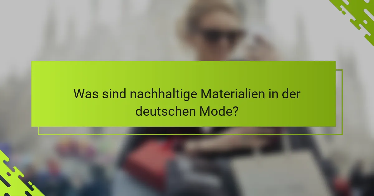 Was sind nachhaltige Materialien in der deutschen Mode?
