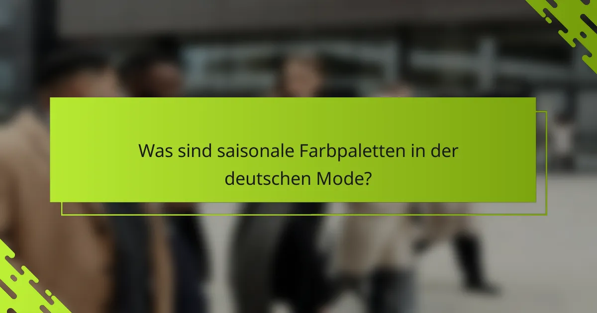 Was sind saisonale Farbpaletten in der deutschen Mode?