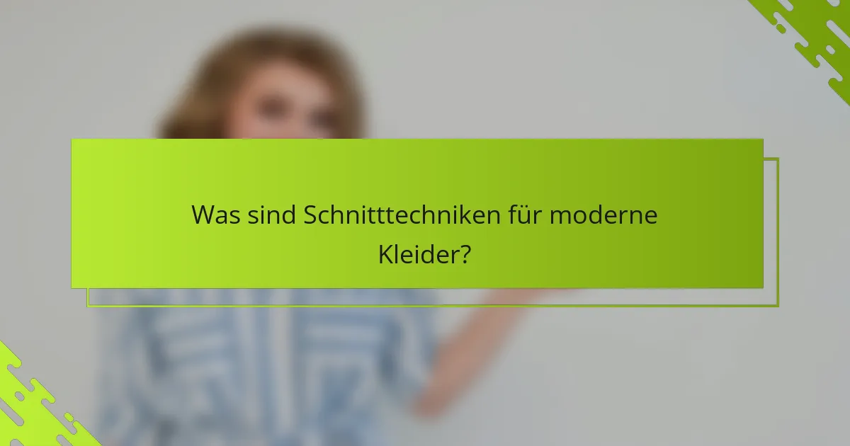 Was sind Schnitttechniken für moderne Kleider?