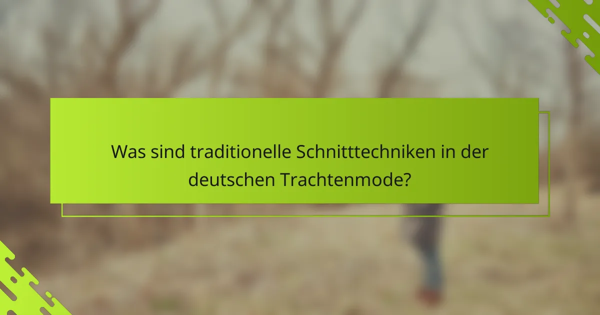 Was sind traditionelle Schnitttechniken in der deutschen Trachtenmode?