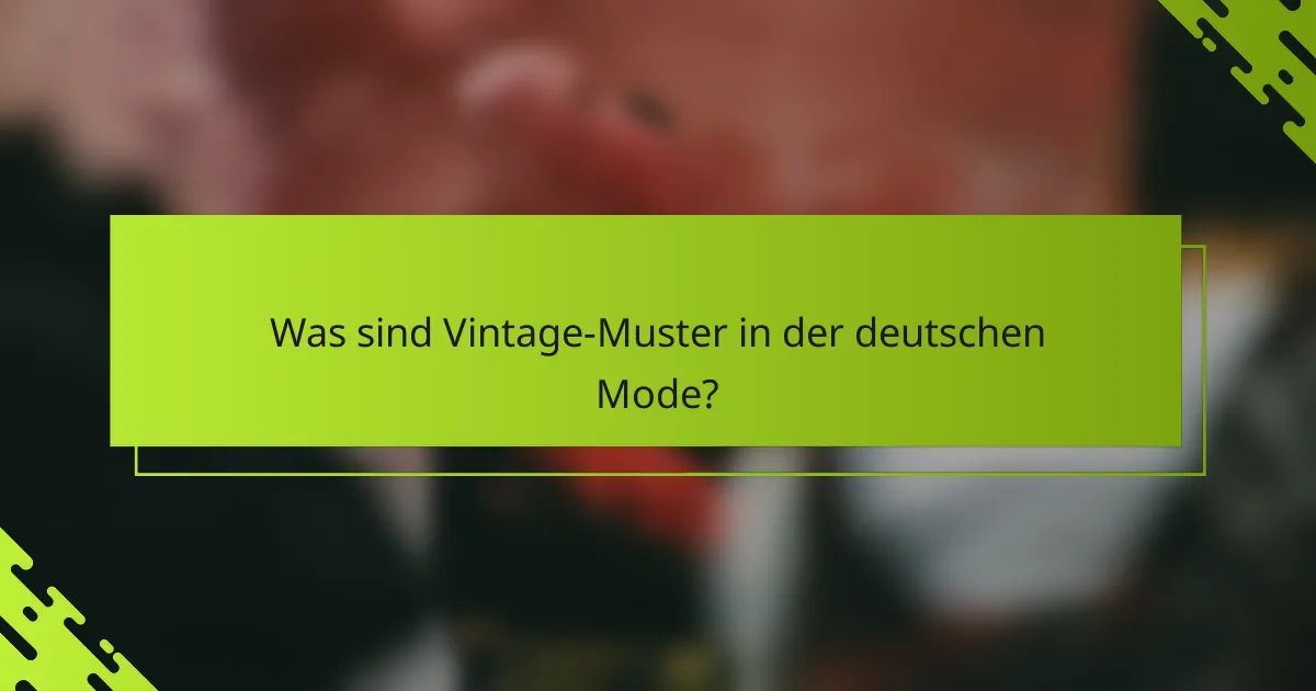 Was sind Vintage-Muster in der deutschen Mode?