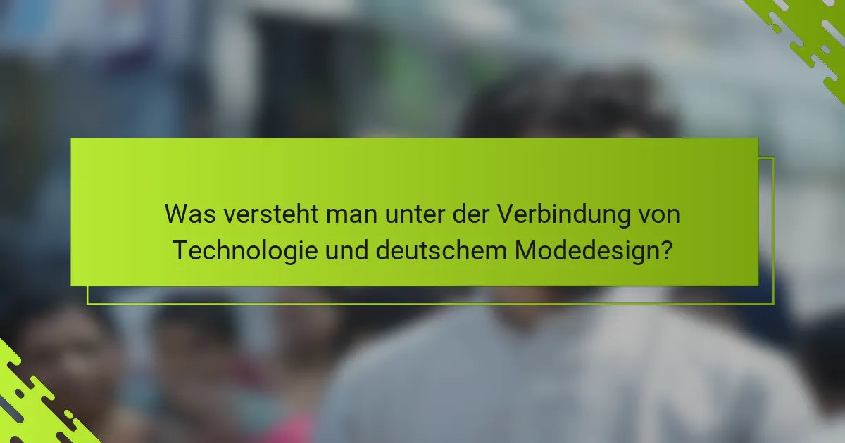 Was versteht man unter der Verbindung von Technologie und deutschem Modedesign?
