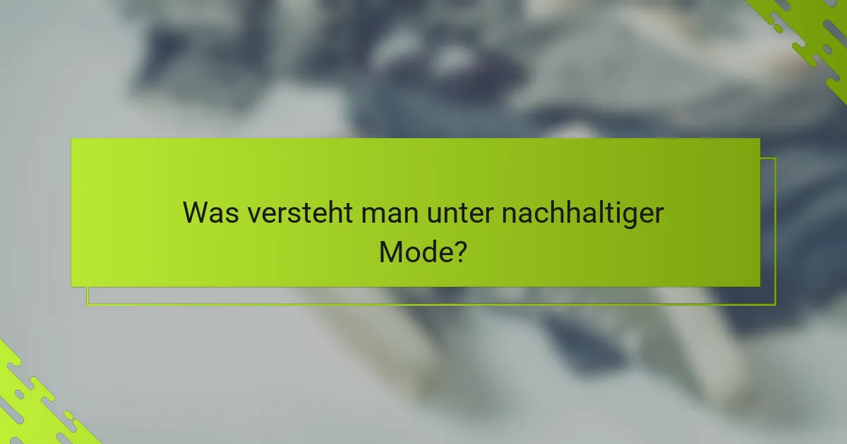 Was versteht man unter nachhaltiger Mode?