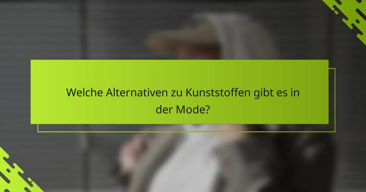 Welche Alternativen zu Kunststoffen gibt es in der Mode?