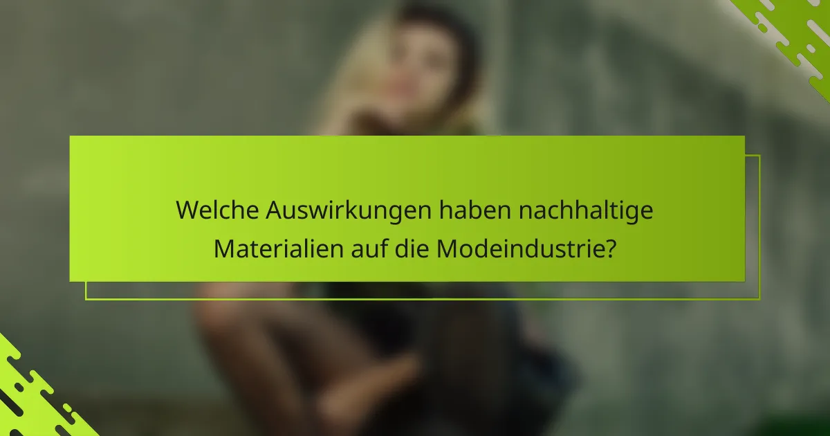Welche Auswirkungen haben nachhaltige Materialien auf die Modeindustrie?