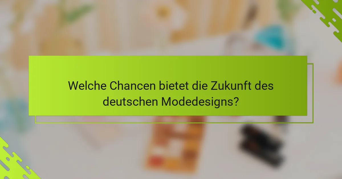 Welche Chancen bietet die Zukunft des deutschen Modedesigns?