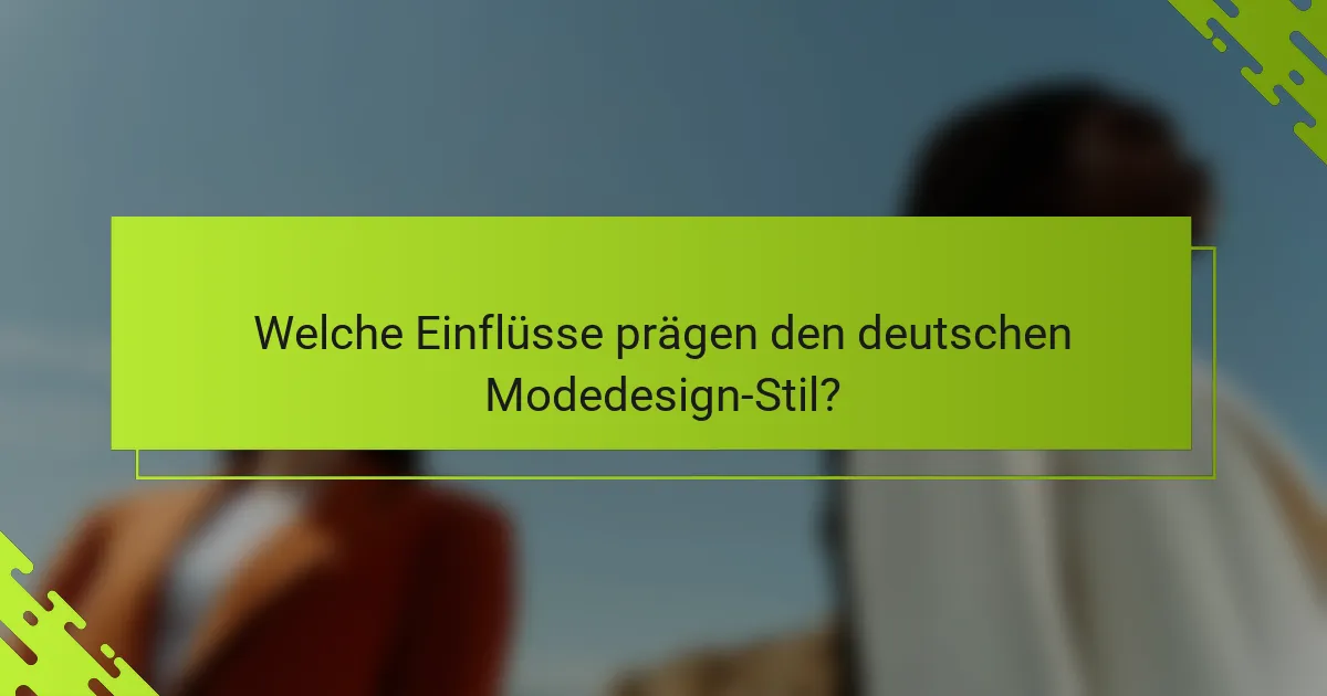 Welche Einflüsse prägen den deutschen Modedesign-Stil?