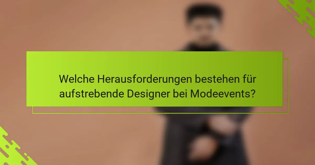 Welche Herausforderungen bestehen für aufstrebende Designer bei Modeevents?