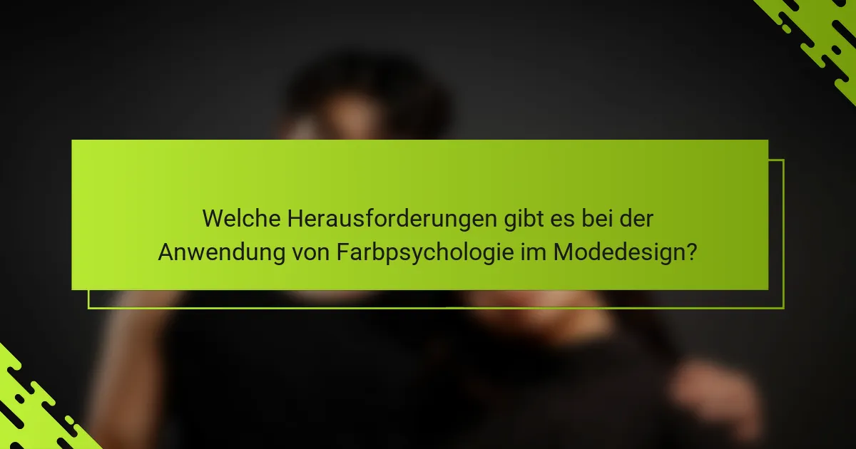 Welche Herausforderungen gibt es bei der Anwendung von Farbpsychologie im Modedesign?