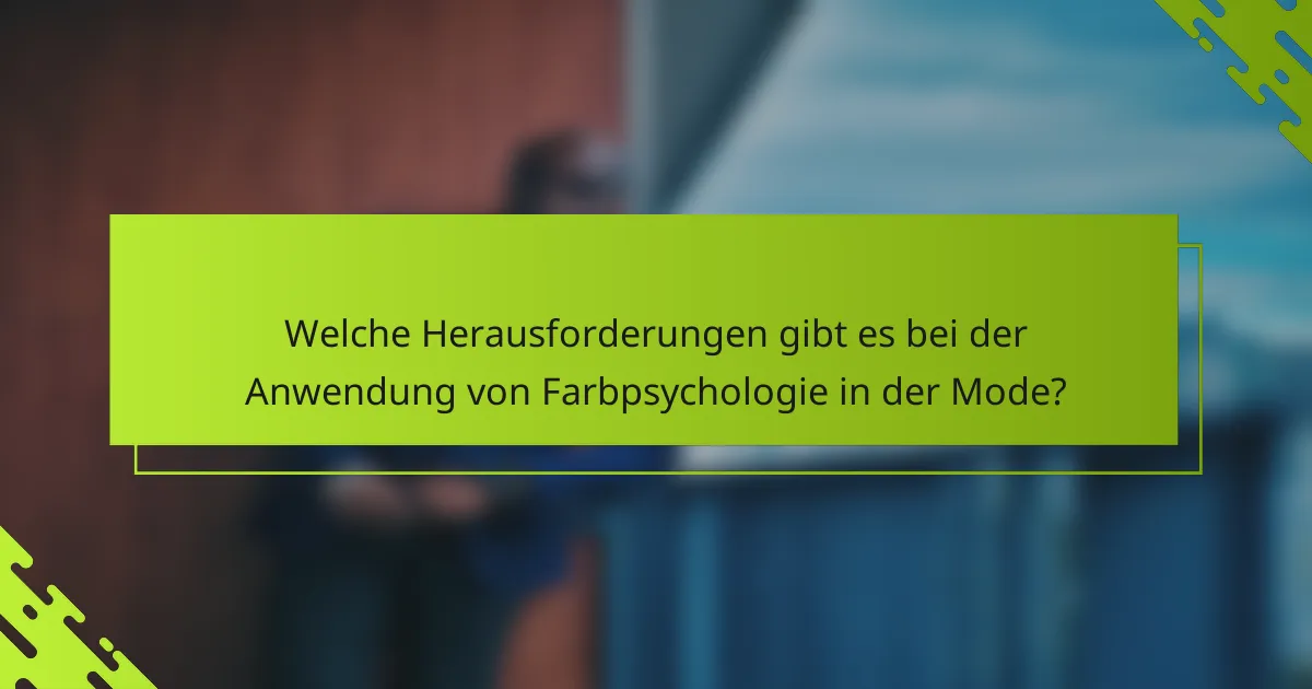 Welche Herausforderungen gibt es bei der Anwendung von Farbpsychologie in der Mode?
