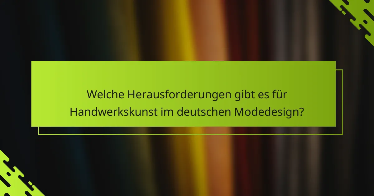 Welche Herausforderungen gibt es für Handwerkskunst im deutschen Modedesign?