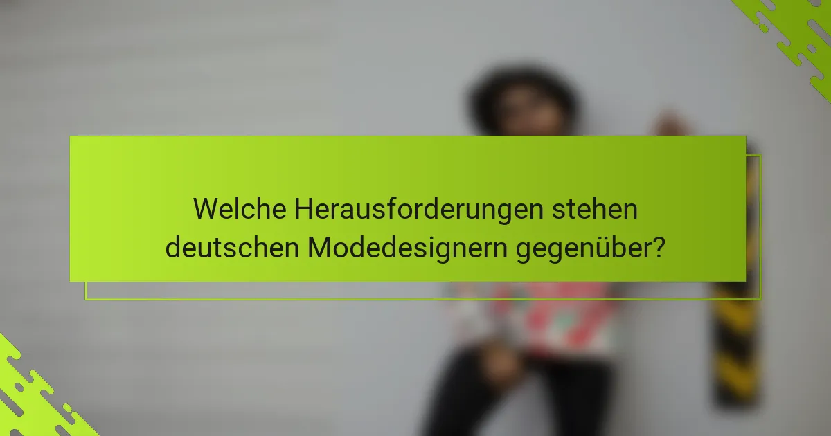 Welche Herausforderungen stehen deutschen Modedesignern gegenüber?