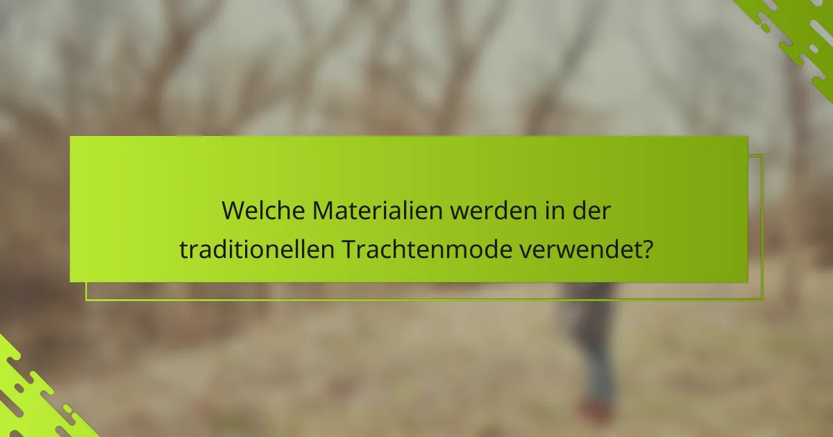 Welche Materialien werden in der traditionellen Trachtenmode verwendet?