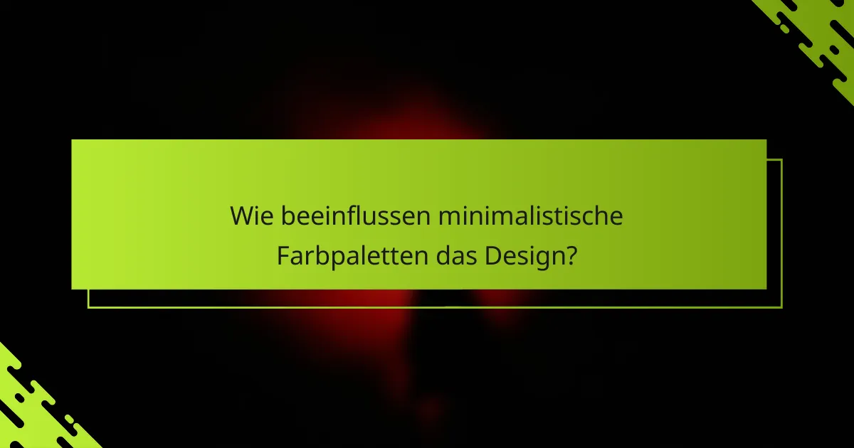Wie beeinflussen minimalistische Farbpaletten das Design?