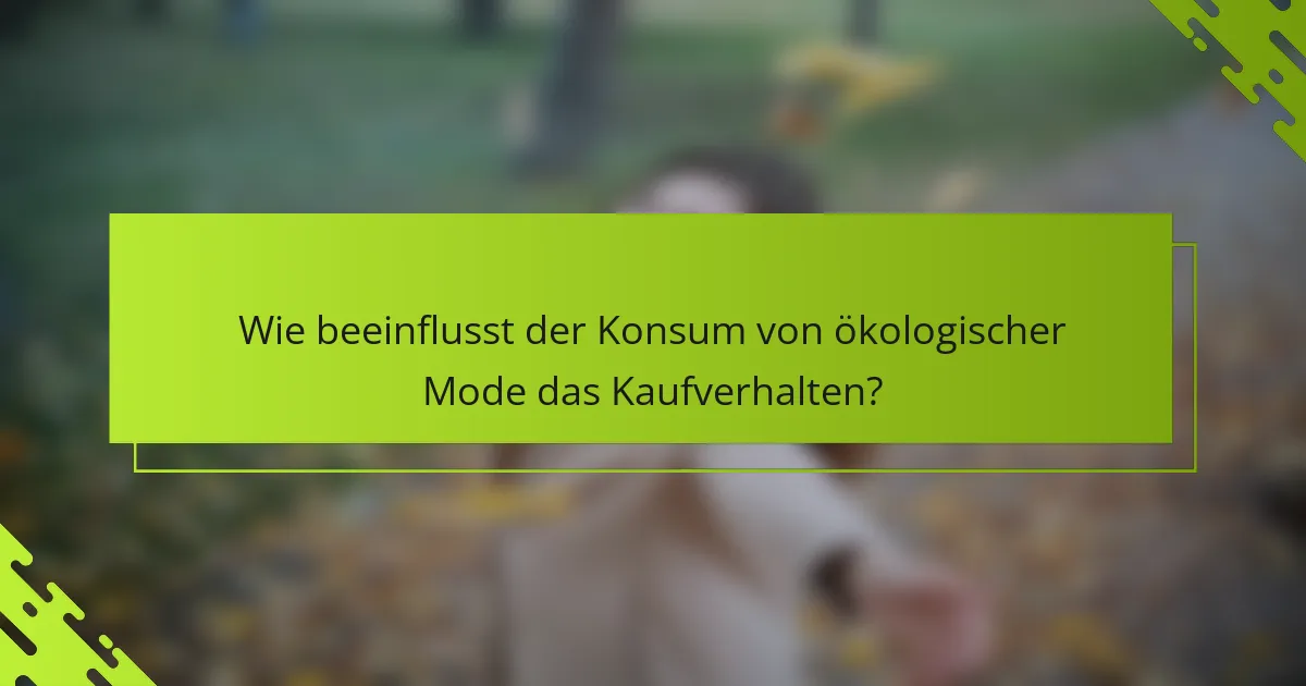 Wie beeinflusst der Konsum von ökologischer Mode das Kaufverhalten?