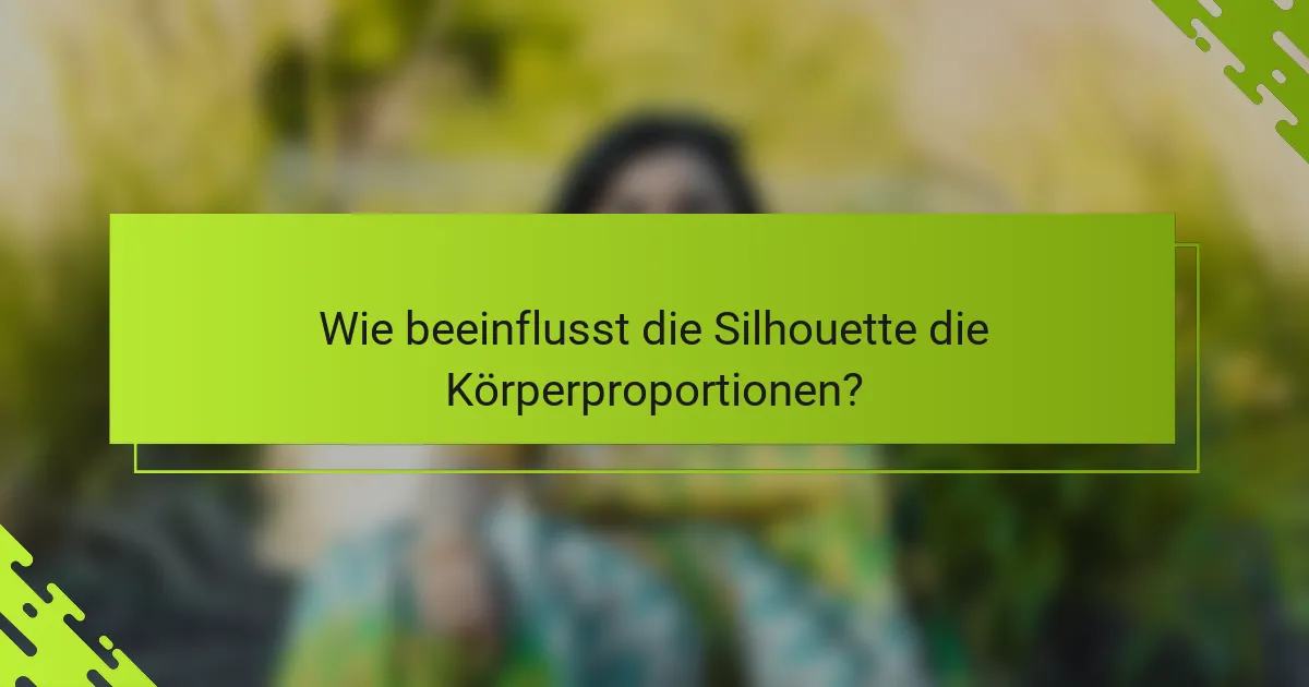 Wie beeinflusst die Silhouette die Körperproportionen?