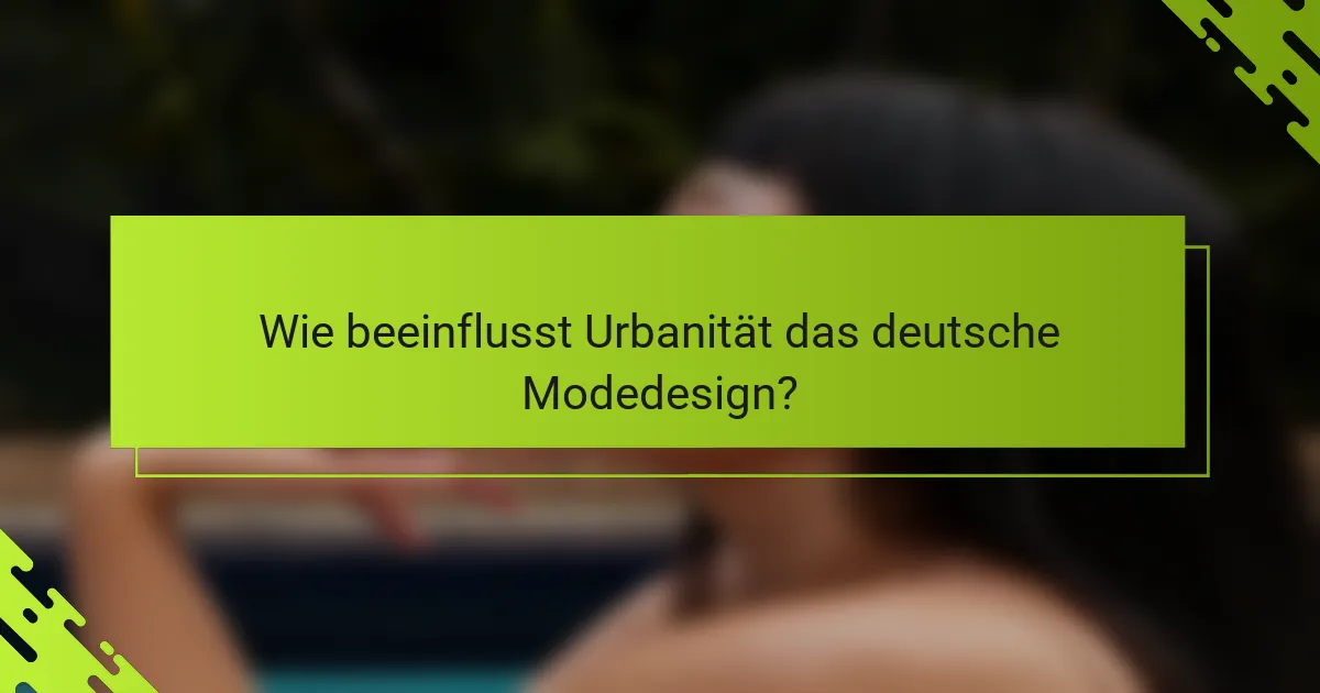 Wie beeinflusst Urbanität das deutsche Modedesign?