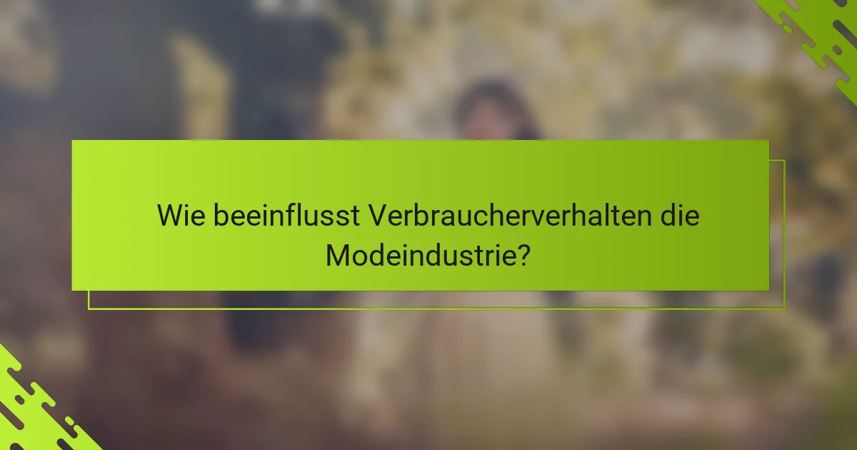 Wie beeinflusst Verbraucherverhalten die Modeindustrie?