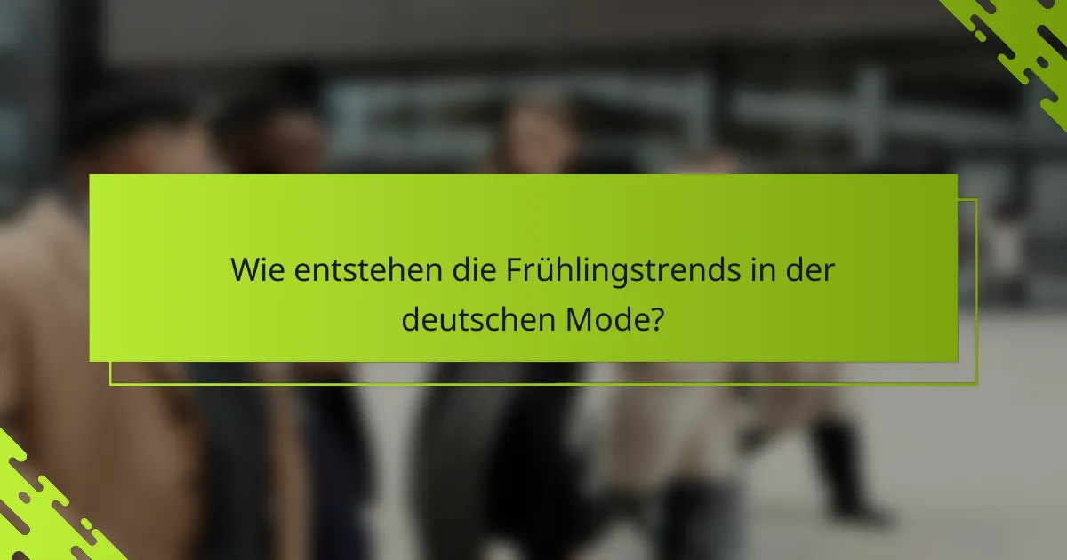 Wie entstehen die Frühlingstrends in der deutschen Mode?