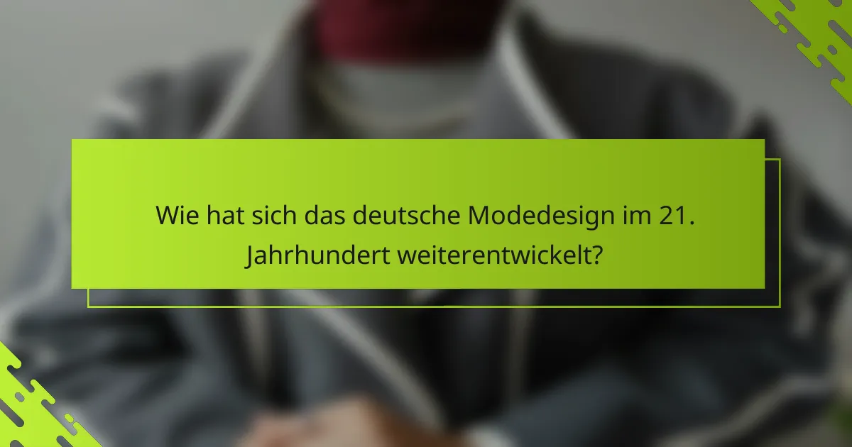 Wie hat sich das deutsche Modedesign im 21. Jahrhundert weiterentwickelt?