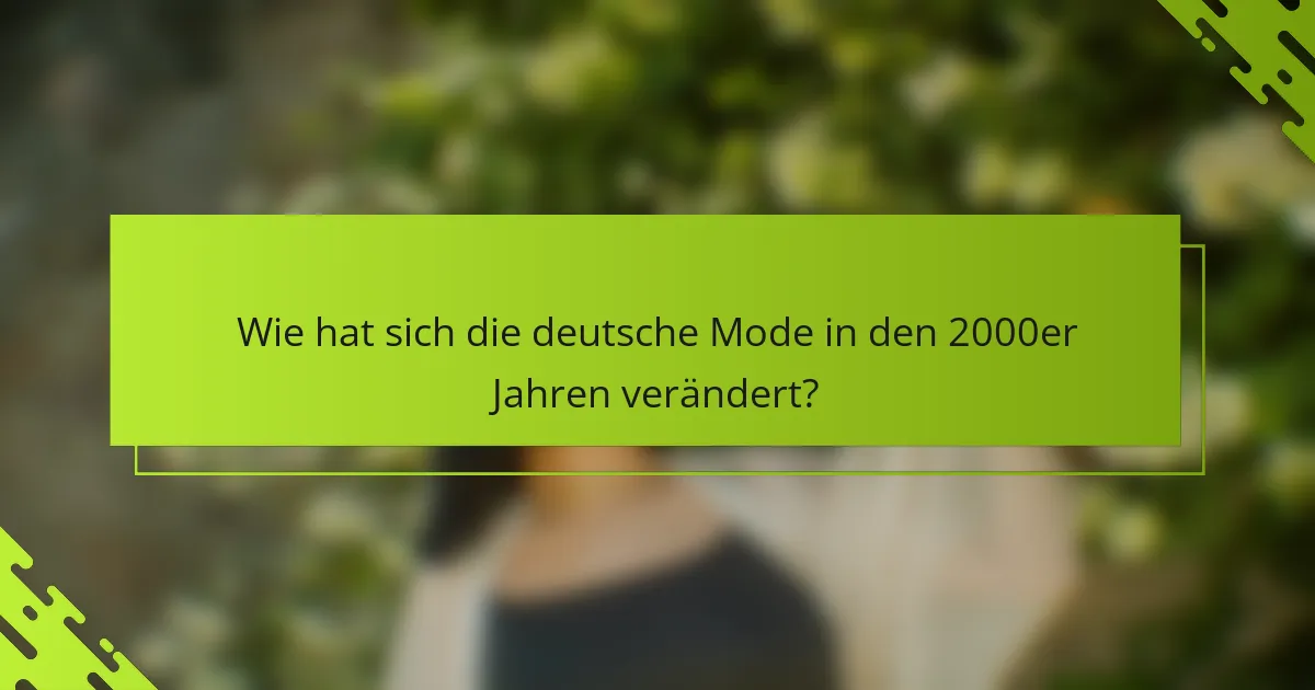 Wie hat sich die deutsche Mode in den 2000er Jahren verändert?