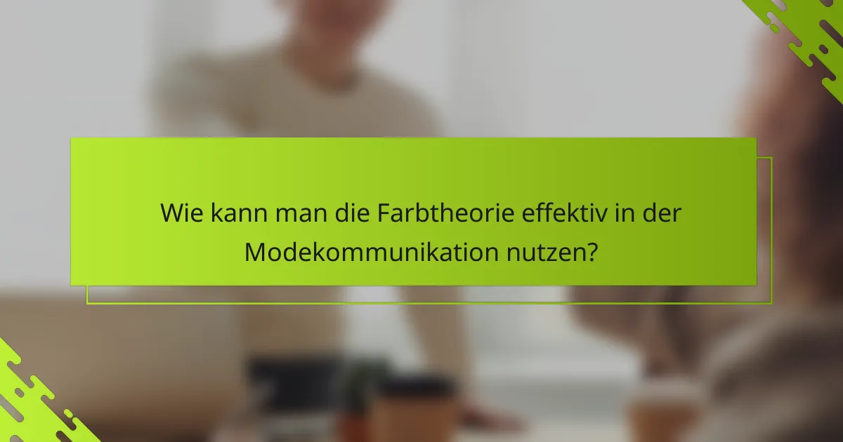 Wie kann man die Farbtheorie effektiv in der Modekommunikation nutzen?