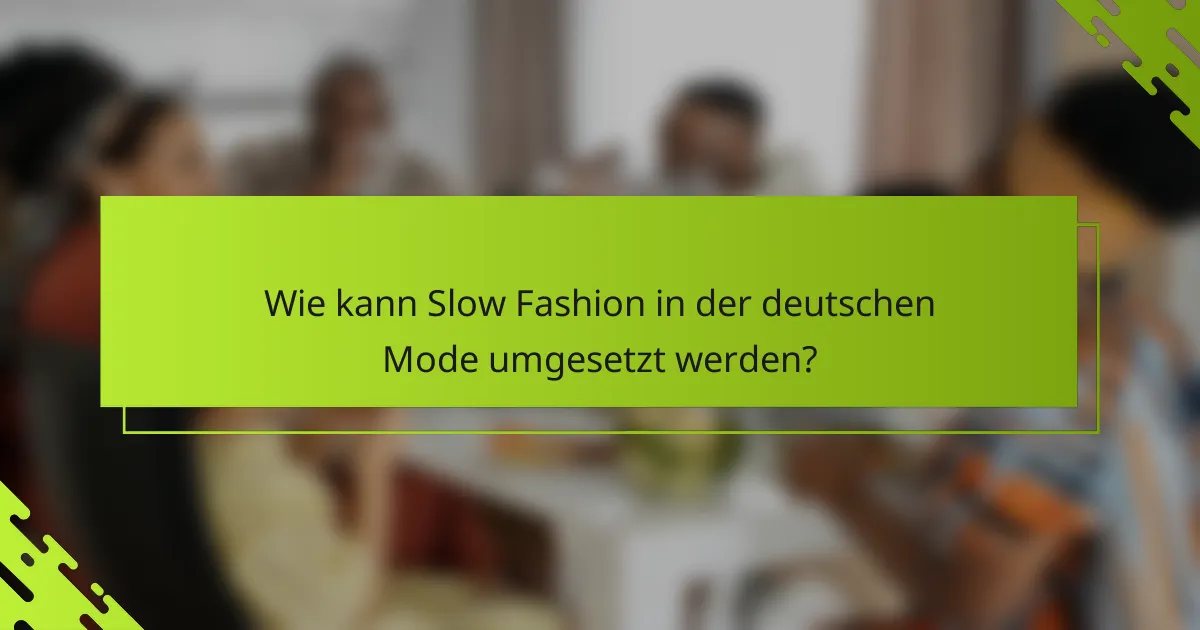 Wie kann Slow Fashion in der deutschen Mode umgesetzt werden?