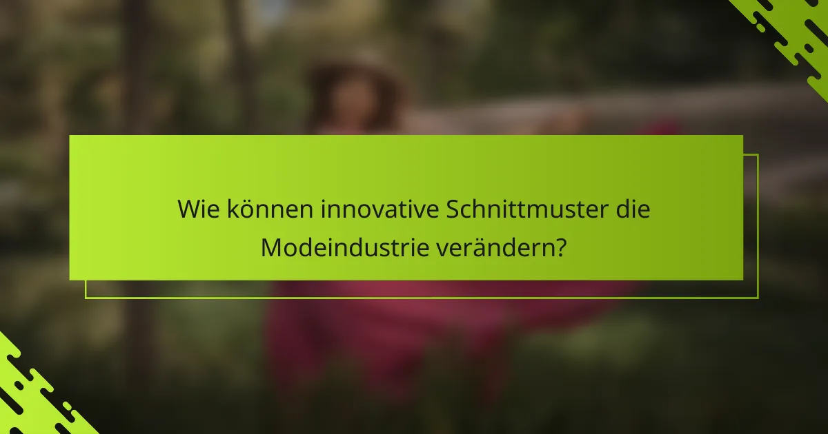 Wie können innovative Schnittmuster die Modeindustrie verändern?