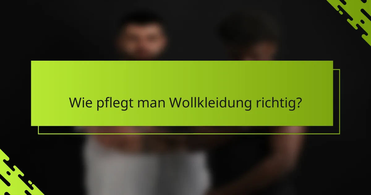 Wie pflegt man Wollkleidung richtig?