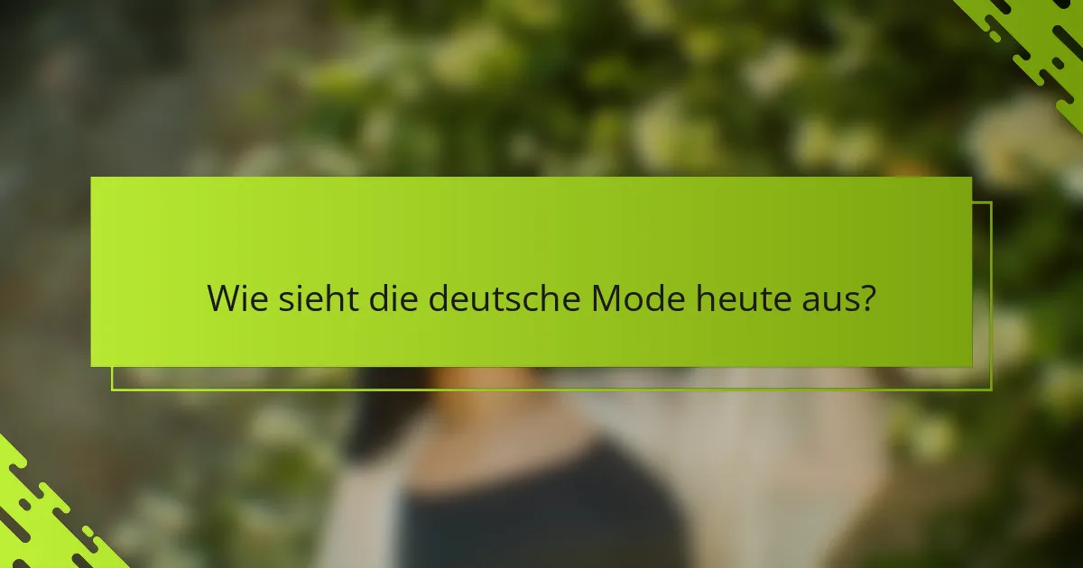 Wie sieht die deutsche Mode heute aus?