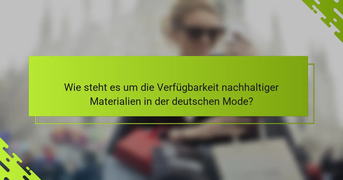 Wie steht es um die Verfügbarkeit nachhaltiger Materialien in der deutschen Mode?