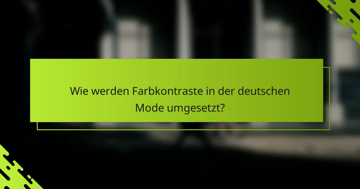 Wie werden Farbkontraste in der deutschen Mode umgesetzt?