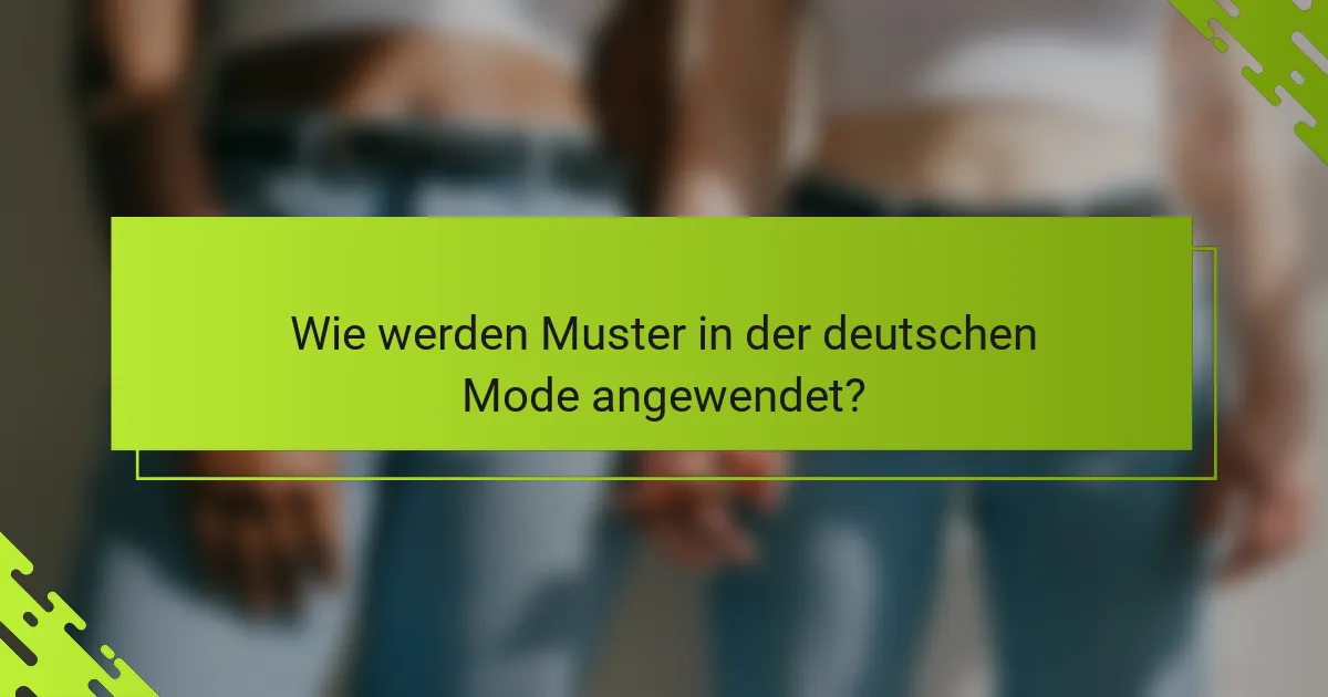 Wie werden Muster in der deutschen Mode angewendet?