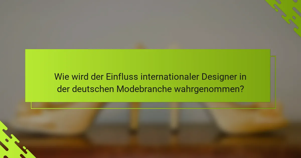 Wie wird der Einfluss internationaler Designer in der deutschen Modebranche wahrgenommen?