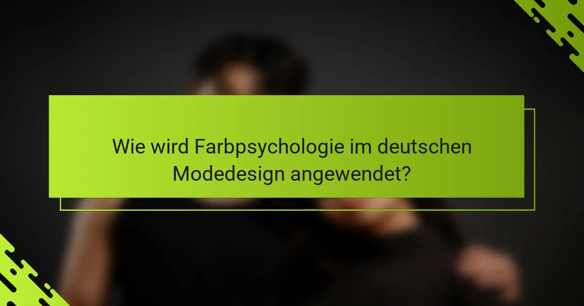 Wie wird Farbpsychologie im deutschen Modedesign angewendet?